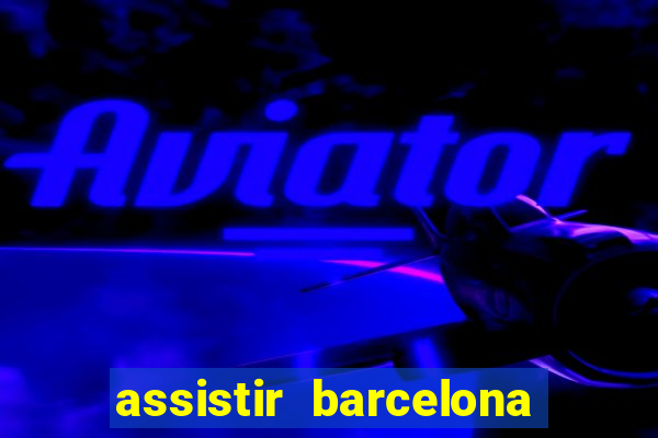 assistir barcelona x real madrid futemax